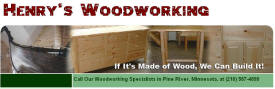 Henry's Woodworking, Backus Minnesota