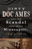 Dirty Doc Ames and the Scandal that Shook Minneapolis