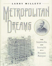 Metropolitan Dreams: The Scandalous Rise and Stunning Fall of a Minneapolis Masterpiece