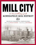 Mill City: A Visual History Of The Minneapolis Mill District