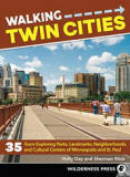 Walking Twin Cities: 35 Tours Exploring Parks, Landmarks, Neighborhoods, and Cultural Centers of Minneapolis and St. Paul