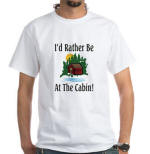 I'd Rather Be At The Cabin White T-Shirt