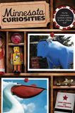Minnesota Curiosities: Quirky Characters, Roadside Oddities & Other Offbeat Stuff