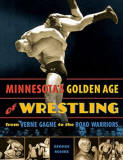 Minnesota's Golden Age of Wrestling: From Verne Gagne to the Road Warriors