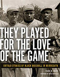 They Played for the Love of the Game: Untold Stories of Black Baseball in Minnesota