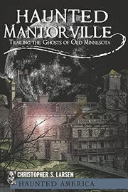 Haunted Mantorville: Trailing the Ghosts of Old Minnesota