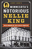 Minnesota's Notorious Nellie King: Wild Woman of the Closed Frontier