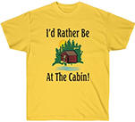 I'd Rather Be At The Cabin Unisex T-shirt 