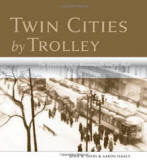 Twin Cities by Trolley: The Streetcar Era in Minneapolis and St. Paul