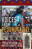 Voices from Pejuhutazizi: Dakota Stories and Storytellers