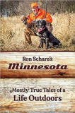 Ron Schara's Minnesota: Mostly True Tales of a Life Outdoors