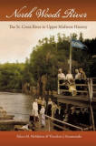 North Woods River: The St. Croix River in Upper Midwest History