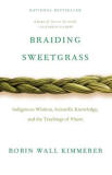 Braiding Sweetgrass: Indigenous Wisdom, Scientific Knowledge and the Teachings of Plants