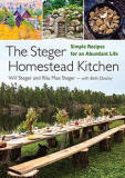 The Steger Homestead Kitchen: Simple Recipes for an Abundant Life